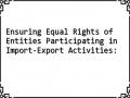 Ensuring Equal Rights of Entities Participating in Import-Export Activities: