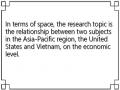 In terms of space, the research topic is the relationship between two subjects in the Asia-Pacific region, the United States and Vietnam, on the economic level.