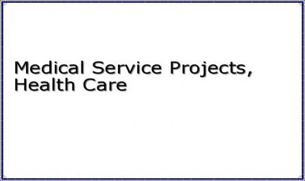 Medical Service Projects, Health Care