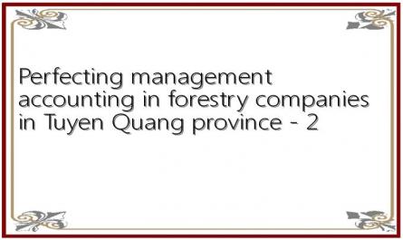 Perfecting management accounting in forestry companies in Tuyen Quang province - 2