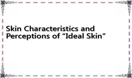 Skin Characteristics and Perceptions of “Ideal Skin”