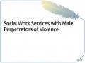 Social Work Services with Male Perpetrators of Violence