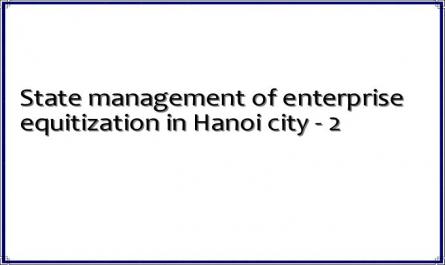State management of enterprise equitization in Hanoi city - 2