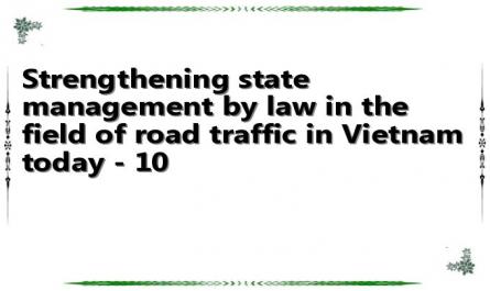 Strengthening state management by law in the field of road traffic in Vietnam today - 10