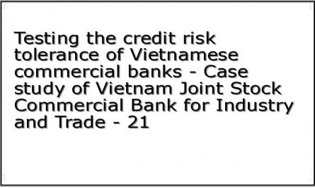 Testing the credit risk tolerance of Vietnamese commercial banks - Case study of Vietnam Joint Stock Commercial Bank for Industry and Trade - 21