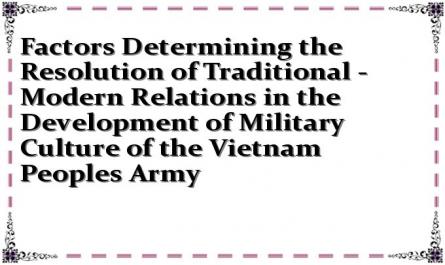 Factors Determining the Resolution of Traditional - Modern Relations in the Development of Military Culture of the Vietnam Peoples Army