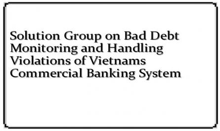 Solution Group on Bad Debt Monitoring and Handling Violations of Vietnams Commercial Banking System