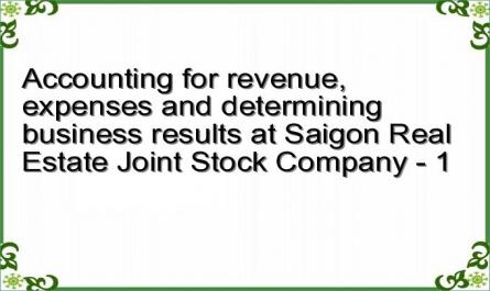Accounting for revenue, expenses and determining business results at Saigon Real Estate Joint Stock Company - 1