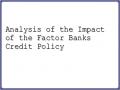 Analysis of the Impact of the Factor Banks Credit Policy