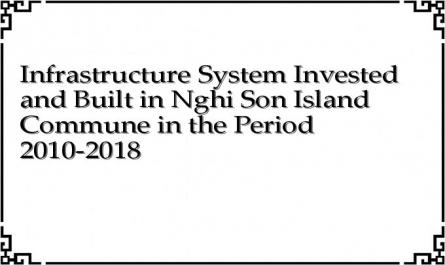 Infrastructure System Invested and Built in Nghi Son Island Commune in the Period 2010-2018
