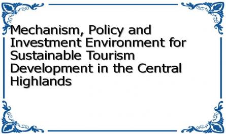 Mechanism, Policy and Investment Environment for Sustainable Tourism Development in the Central Highlands