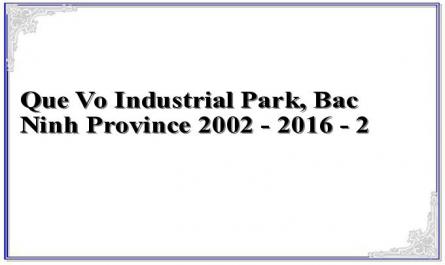 Que Vo Industrial Park, Bac Ninh Province 2002 - 2016 - 2