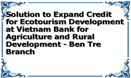 Solution to Expand Credit for Ecotourism Development at Vietnam Bank for Agriculture and Rural Development - Ben Tre Branch