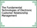 The Fundamental Technologies of Electronic Customer Relationship Management