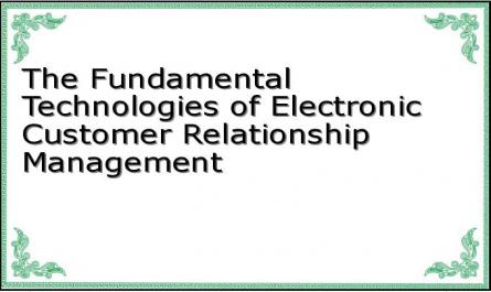 The Fundamental Technologies of Electronic Customer Relationship Management