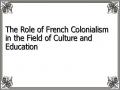 The Role of French Colonialism in the Field of Culture and Education