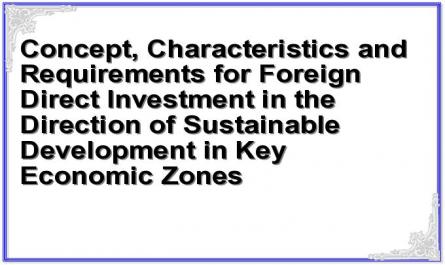 Concept, Characteristics and Requirements for Foreign Direct Investment in the Direction of Sustainable Development in Key Economic Zones