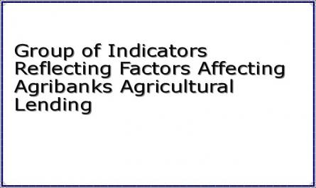 Group of Indicators Reflecting Factors Affecting Agribanks Agricultural Lending