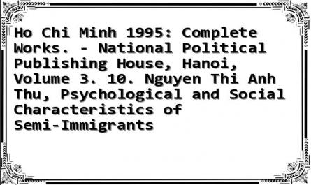 Ho Chi Minh 1995: Complete Works. - National Political Publishing House, Hanoi, Volume 3. 10. Nguyen Thi Anh Thu, Psychological and Social Characteristics of Semi-Immigrants