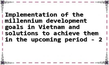 Implementation of the millennium development goals in Vietnam and solutions to achieve them in the upcoming period - 2