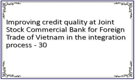 Improving credit quality at Joint Stock Commercial Bank for Foreign Trade of Vietnam in the integration process - 30