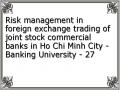 Risk management in foreign exchange trading of joint stock commercial banks in Ho Chi Minh City - Banking University - 27