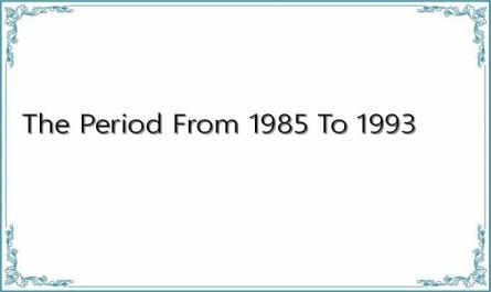 The Period From 1985 To 1993