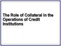 The Role of Collateral in the Operations of Credit Institutions
