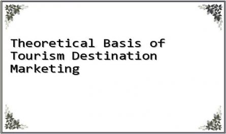 Theoretical Basis of Tourism Destination Marketing