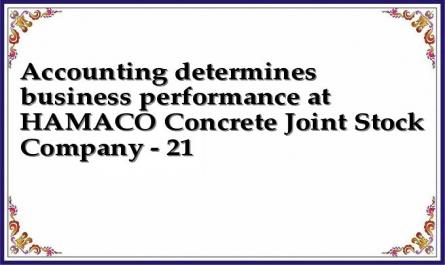Accounting determines business performance at HAMACO Concrete Joint Stock Company - 21