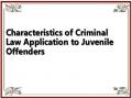 Characteristics of Criminal Law Application to Juvenile Offenders