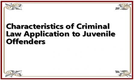 Characteristics of Criminal Law Application to Juvenile Offenders