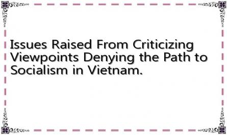 Issues Raised From Criticizing Viewpoints Denying the Path to Socialism in Vietnam.
