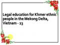 Legal education for Khmer ethnic people in the Mekong Delta, Vietnam - 23