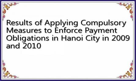 Results of Applying Compulsory Measures to Enforce Payment Obligations in Hanoi City in 2009 and 2010