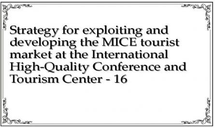 Strategy for exploiting and developing the MICE tourist market at the International High-Quality Conference and Tourism Center - 16