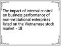 The impact of internal control on business performance of non-institutional enterprises listed on the Vietnamese stock market - 18