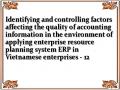 Identifying and controlling factors affecting the quality of accounting information in the environment of applying enterprise resource planning system ERP in Vietnamese enterprises - 12