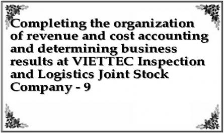 Completing the organization of revenue and cost accounting and determining business results at VIETTEC Inspection and Logistics Joint Stock Company - 9