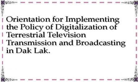 Orientation for Implementing the Policy of Digitalization of Terrestrial Television Transmission and Broadcasting in Dak Lak.