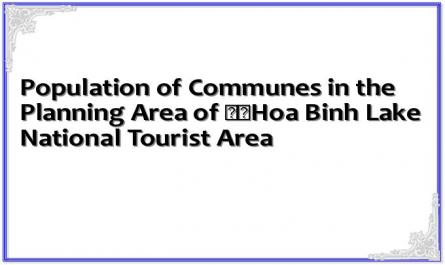 Population of Communes in the Planning Area of ​​Hoa Binh Lake National Tourist Area