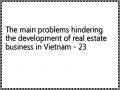 The main problems hindering the development of real estate business in Vietnam - 23