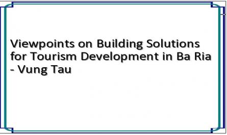 Viewpoints on Building Solutions for Tourism Development in Ba Ria - Vung Tau