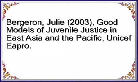 Bergeron, Julie (2003), Good Models of Juvenile Justice in East Asia and the Pacific, Unicef ​​Eapro.