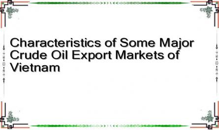 Characteristics of Some Major Crude Oil Export Markets of Vietnam