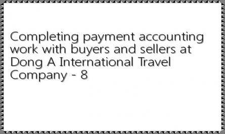 Completing payment accounting work with buyers and sellers at Dong A International Travel Company - 8