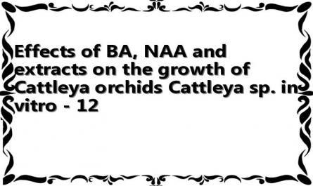 Effects of BA, NAA and extracts on the growth of Cattleya orchids Cattleya sp. in vitro - 12