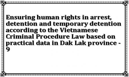 Ensuring human rights in arrest, detention and temporary detention according to the Vietnamese Criminal Procedure Law based on practical data in Dak Lak province - 9