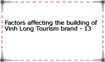 Factors affecting the building of Vinh Long Tourism brand - 13