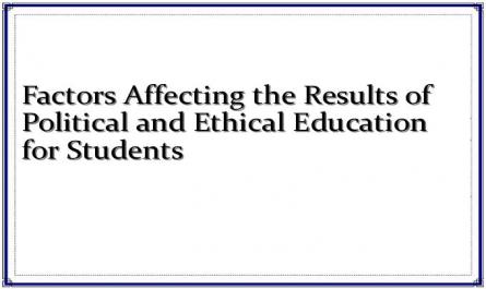 Factors Affecting the Results of Political and Ethical Education for Students